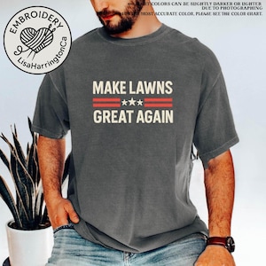 Embroidered Make Lawns Great Again Shirt, Funny Dad Gift, Lawn Mower, Fathers Day Gifts, Fathers Day T Shirt, Mowing Shirt, Gardening Tee