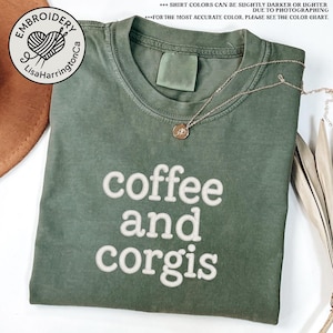 Embroidered Coffee and Corgis Shirt, Corgi Mom T-shirt, Dog Mom Shirt, Corgi Owner Gift, Corgi Mama Tee, Dog Lover Shirt