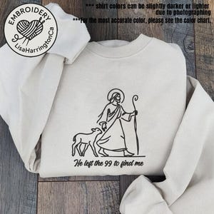 He Left the 99 to Find Me Embroidered Sweatshirt, Christian Faith Shirt, Jesus and Sheep Embroidery, Bible Verse Religious Shirt Gift