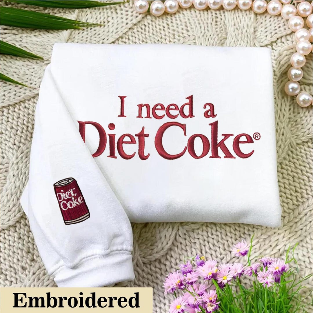 I Need A Diet Coke Embroidered Sweatshirt, Diet Coke Embroidery Hoodie ...
