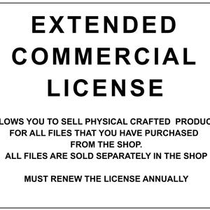 May include: Black and white text on a white background. The text reads "EXTENDED COMMERCIAL LICENSE".  The text below explains that this license allows you to sell physical crafted products for all files purchased from the shop.  It also states that all files are sold separately in the shop and that the license must be renewed annually.