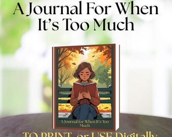 A Journal For When It's Too Much / Anxiety Journal / Anxiety Workbook / PDF or Digital 150 Pages / Calm Your Mind Diary / Soothe Your Mind