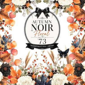 May include: A digital graphic set featuring white roses, dark dahlia flowers, orange autumn leaves, berries, and wheat stalks arranged in a frame. A central circular label displays the text AUTUMN NOIR Floral PNG SET OF 73 TRANSPARENT PNG 300 DPI.