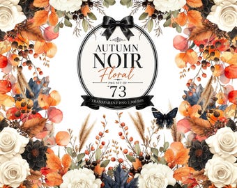 May include: A digital graphic set featuring white roses, dark dahlia flowers, orange autumn leaves, berries, and wheat stalks arranged in a frame. A central circular label displays the text AUTUMN NOIR Floral PNG SET OF 73 TRANSPARENT PNG 300 DPI.