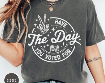 Political Skeleton Shirt, Have The Day You Voted For Shirt, Justice Anti Racism Shirt, Protest TShirt, Voter Humor Shirt, Human Rights Shirt