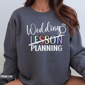 Engaged Teacher Sweatshirt, Teacher Wedding Shirt, Bride to Be Top, Engagement Announcement Sweater, Wedding Planning Shirt, Engagement Gift