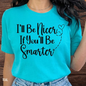 I&#39;ll Be Nice Shirt, Funny Quote TShirt, Sarcastic Saying T-Shirt, Stupid People Shirt, Gag Gift Friend Shirt, Rude Saying Shirt, Sassy Tee