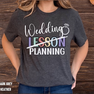 Engaged Teacher Shirt, Teacher Wedding T-Shirt, Bride to Be Top, Teacher Getting Married Tee, Wedding Planning TShirt, Engagement Gift