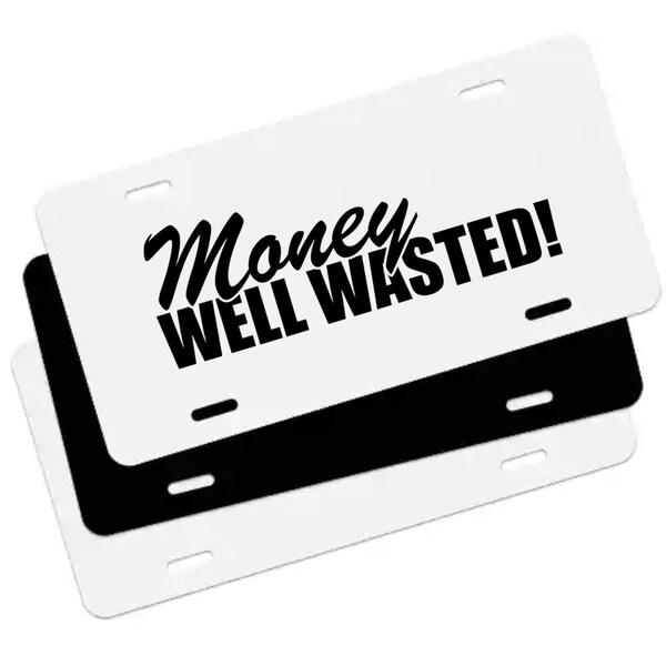 Money Well Wasted License Plate Etsy