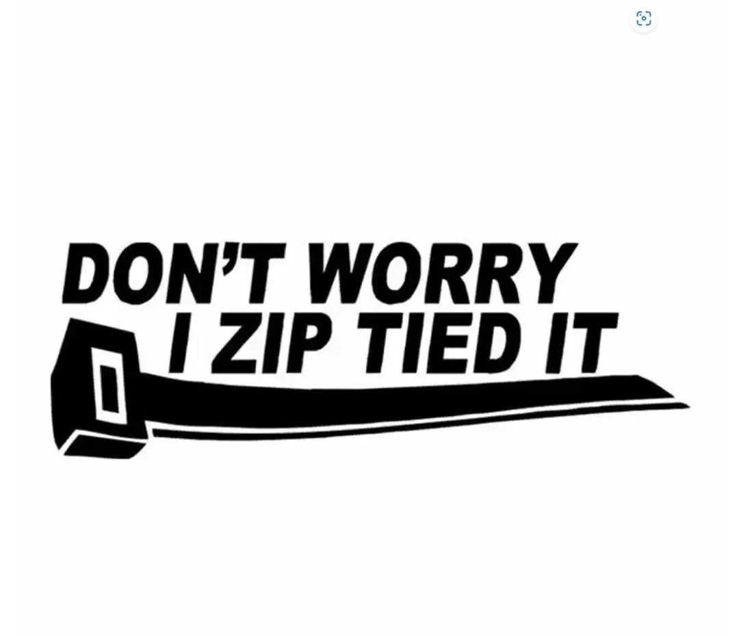 Don't Worry I Zip Tied It Decal Etsy