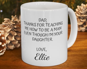 Birthday Gifts For Dad Mugs, from Daughter to Father, Personalized, Dad Thanks For Teaching Me How To Be A Man Even Though I'm Your Daughter