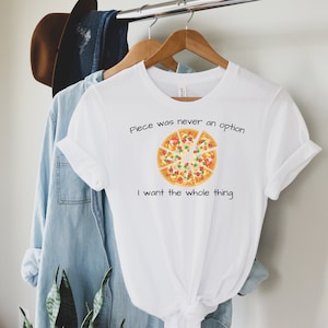 Piece Was Never An Option T-Shirt, Funny Shirt for Pizza Lover