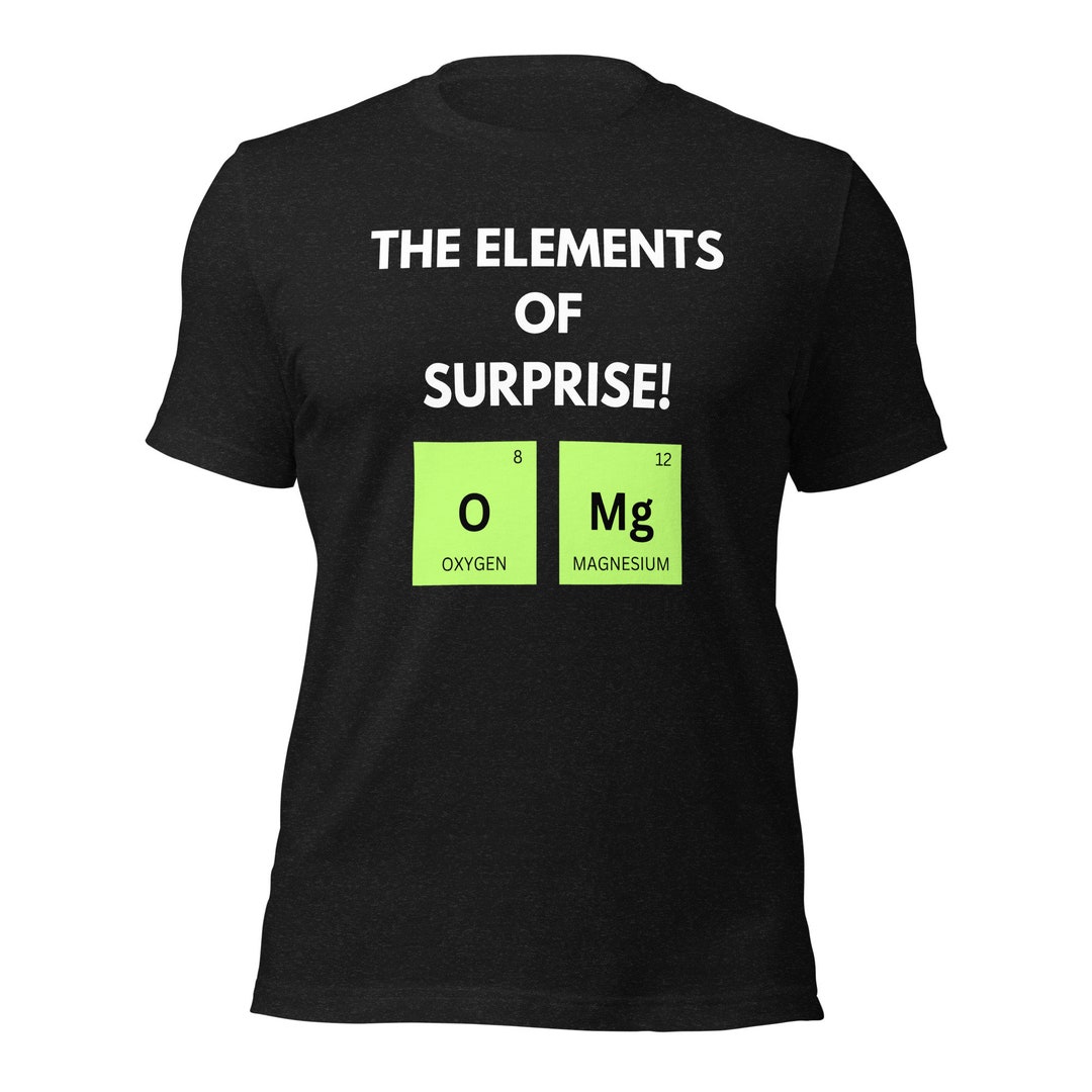 The Elements of Surprise Unisex Tshirt Etsy