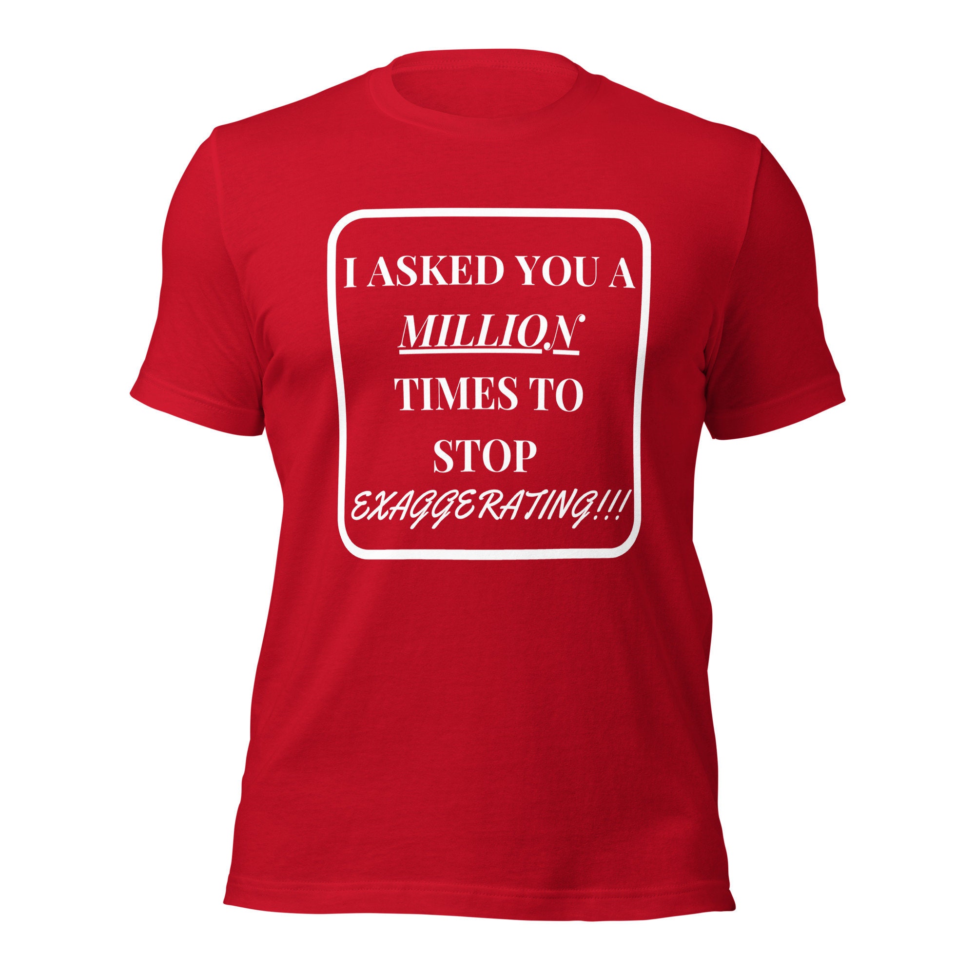 Stop Exaggerating T-Shirt Stop Exaggerating T-Shirt