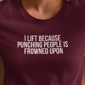 I lift because punching people is frowned upon shirt, lifting shirt, workout shirt, gym rat shirt, gym shirt, exercise shirts, workout gift