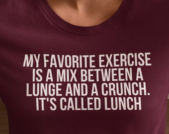 My favorite exercise is a mix between a lunge and a crunch. It&#39;s called lunch shirt, funny gym shirts, funny workout shirts, food shirts