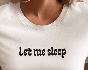 Let Me Sleep T-shirt, Sleep Shirt, Valentines Day Gift, Funny