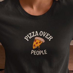 Pizza over people shirt, pizza shirt, shirt for pizza lovers, food shirts, funny shirts for women, funny shirts for men, funny shirts, gift