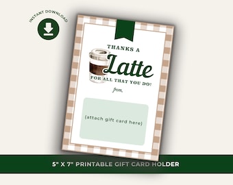 May include: Printable gift card holder with a brown and white checkered background. The holder features a watercolor illustration of a latte and the text "Thanks a Latte for all that you do!" with a space to write "from," and a blank space to attach a gift card.