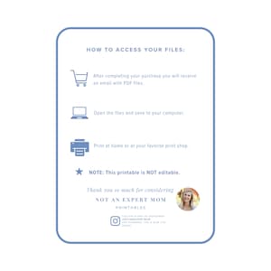May include: A blue and white printable guide with instructions on how to access your files. The guide includes icons for a shopping cart, a computer, and a printer. The text "NOTE: This printable is NOT editable." is included. The guide also includes the text "Thank you so much for considering NOT AN EXPERT MOM PRINTABLES" and a photo of a woman. The text "FOLLOW ALONG ON INSTAGRAM NOTANEXPERTMOM FOR PLANNING TIPS & MOM LIFE HACKS" is included.