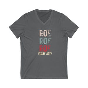 Feminist shirt, women rights, Roe Roe Roe Your Vote - Short Sleeve V-Neck Tee