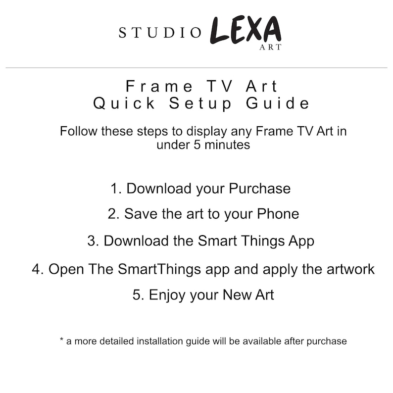 May include: A white graphic with the text "STUDIO LEXA ART" at the top. Below is "Frame TV Art Quick Setup Guide" and numbered steps to display art on a Frame TV in under 5 minutes. The steps include downloading, saving, and using an app.