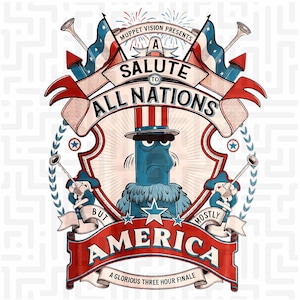 May include: A patriotic illustration featuring a blue bird character in a top hat, with the text "A Salute to All Nations But Mostly America." The design includes American flags, fireworks, and decorative banners, with the words "Muppet Vision Presents" at the top.