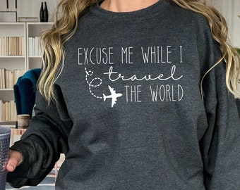 Excuse Me While I Travel the World Shirt / Travel Shirt / Traveling Shirt / Travel Tee / Cute Shirts for Plane / Airport Shirts