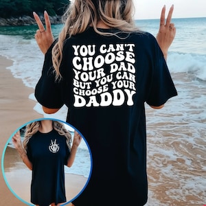 You Can’t Choose Your Dad But You Can Choose Your Daddy Shirt / Comfort Colors Tees / Funny Shirt/ Oversized Tee / Sugar Daddy Shirt