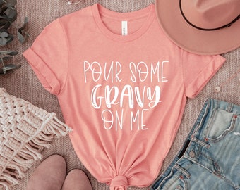 Pour Some Gravy On Me Shirt / Funny Thanksgiving Dinner Shirt / Thanksgiving Tees / Holiday Shirt / Turkey Shirt