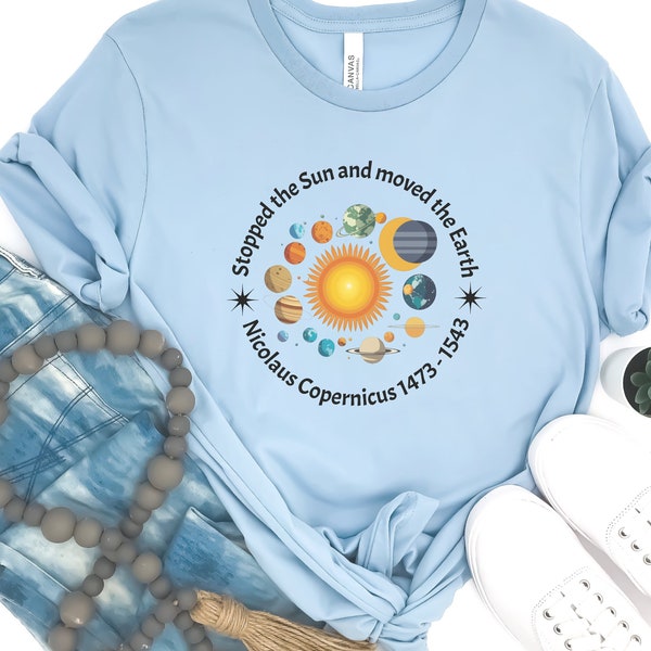 Stopped the Sun and Moved the Earth Shirt,  Nicolaus Copernicus Shirt,  Astronomy Enthusiast Shirt, Science Lover Gift, Planetary System