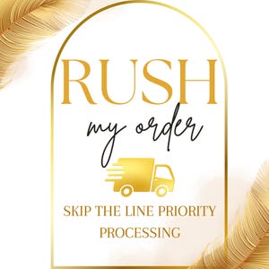 May include: Gold-colored graphic with the words "RUSH my order" in a stylized font, accompanied by a gold delivery truck icon. The text "SKIP THE LINE PRIORITY PROCESSING" is below the truck, all within a gold arched frame.