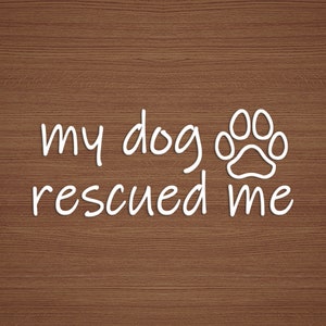 My Dog Rescued Me vinyl sticker, Dog Lover decal
