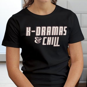 K-dramas & Chill Tee | Kdrama T-shirt | Korean Drama T-shirt | Gift for K-Drama lover | Gift for k-dramas fans | Kdrama Tee