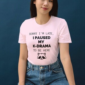 I paused my K-drama to be here Tee | Kdrama T-shirt | Korean Drama T-shirt | Gift for K-Drama lover | Gift for k-dramas fans | Kdrama Tee
