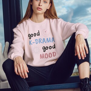 Good K-drama Good Mood Sweatshirt | Kdrama gift sweatshirt | Gift for K-Drama lover | Gift for k-dramas fans | Korean drama sweatshirt