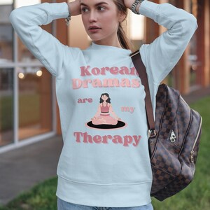 Korean Dramas are my Therapy Sweatshirt | Kdrama gift sweatshirt | Gift for K-Drama lover | Gift for k-dramas fans | Korean drama sweatshirt