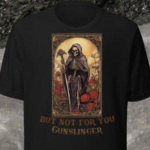 Death. But not for you, Gunslinger - Stephen King&#39;s The Dark Tower Unisex Tee