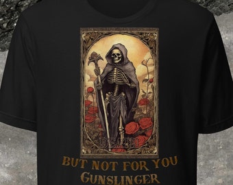 Death. But not for you, Gunslinger - Stephen King&#39;s The Dark Tower Unisex Tee