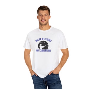 Master of Patience and Exaggeration Fisherman gift fishing Unisex Garment-Dyed T-shirt