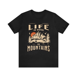 Unisex Jersey Short Sleeve Tee, Life Is Good In Mountains