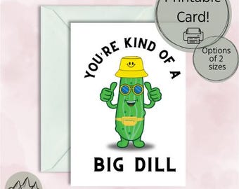 You're a Big Dill | Printable Card |LifeToTheFullDesign