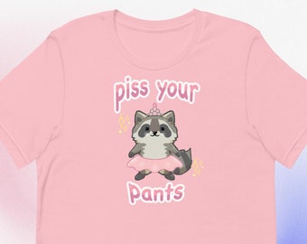 Piss Your Pants Unisex Shirt