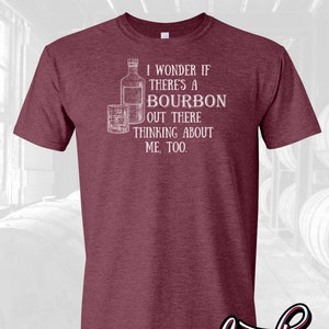 Bourbon Lover Soft T-shirt, Is There a Bourbon Out There Thinking of Me Too, Southern Style, Kentucky Bourbon Shirt