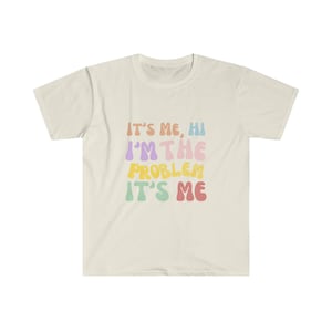 It&#39;s Me, Hi I&#39;m the Problem T-Shirt