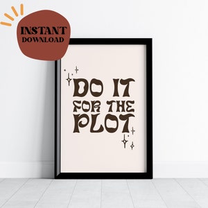Do It For The Plot Wall Art | Digital Download Artwork, Printable Poster, Trendy Aesthetic Print, Typography Print