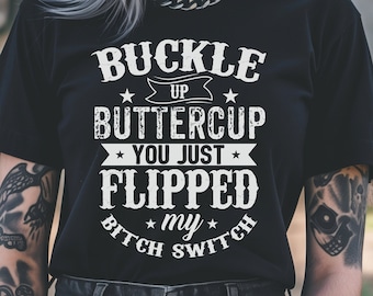 Buckle Up Bitch Switch T-shirt, Bad Bitch Graphic Apparel, Sarcastic Clothing, Funny Saying Art, Birthday Bitch Party Gift, Feminist Humor