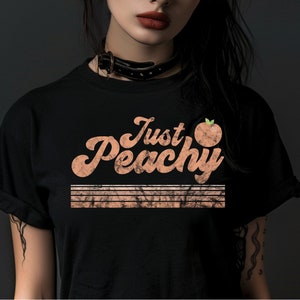 Just Peachy T-shirt, Gift For Her Graphic Apparel, Georgia Peach Clothing, Funny Saying Art, Summer Vibes Birthday Party Gift, Sassy