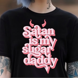 Satan Is My Sugar Daddy T-shirt, Funny Gothic Graphic Apparel, Dark Goth Art, Halloween Party Gift, Dark Humor Clothing, Devil, Lucifer