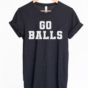 Funny Go Balls Sarcastic Sports Gift T-shirt